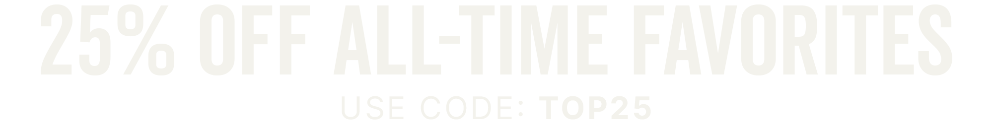 25% Off All-Time Favorites